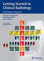 Getting Started in Clinical Radiology: From Image to Diagnosis 1st Edition