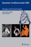 Dynamic Cardiovascular MRI: Principles and Practical Examples (With CD-ROM) 1st Edition