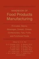 Handbook of Food Products Manufacturing: Principles, Bakery, Beverages, Cereals, Cheese, Confectionary, Fats, Fruits, and Functional Foods, Volume 1 Volume 1 Edition