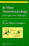 In Vitro Neurotoxicology: Principles and Challenges annotated edition Edition