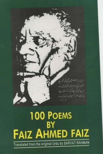 100 Poems by Faiz Ahmed Faiz, 1911-1984 Translated from the Original Urdu