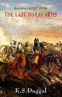 Maharaja Ranjit Singh: The Last to Lay Arms