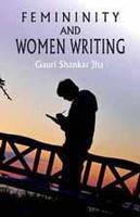 Femininity \nAnd \nWomen Writing