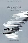 The Gift of Kinds: The Good in Abundance, an Ethic of the Earth 1st Printing Edition