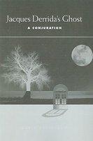 Jacques Derrida's Ghost: A Conjuration First Edition