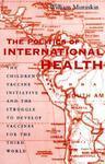 The Politics of International Health: The Children's Vaccine Initiative and the Struggle to Develop Vaccines for the Third World