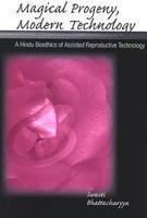 Magical Progeny, Modern Technology: A Hindu Bioethick of Assisted Reproductive Technology