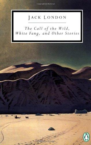 The Call of the Wild, White Fang, and Other Stories (Penguin Twentieth-Century Classics)