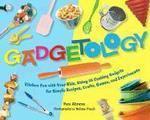 Gadgetology: Kitchen Fun with Your Kids, Using 35 Cooking Gadgets for Simple Recipes, Crafts, Games, and Experiments Spi Edition