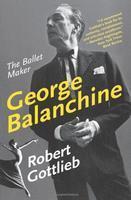 George Balanchine : The Ballet Maker Reprint Edition