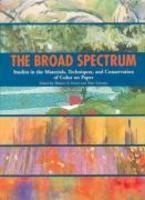 The Broad Spectrum: Studies in the Materials, Techniques, and Conservation of Color on Paper