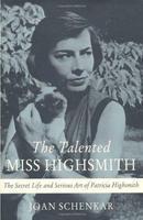 The Talented Miss Highsmith: The Secret Life and Serious Art of Patricia Highsmith First  Edition