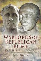 Warlords of Republican Rome: Caesar Versus Pompey 1St Edition