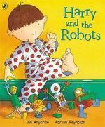 Harry and the Robots. Ian Whybrow and Adrian Reynolds
