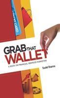 Grab That Wallet: A Book on Financial Services Marketing 1st  Edition