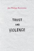 Trust and Violence: An Essay on a Modern Relationship