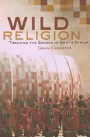 Wild Religion: Tracking the Sacred in South Africa