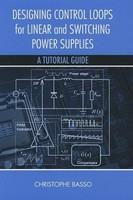 Designing Control Loops for Linear and Switching Power Supplies: A Tutorial Guide