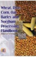 WHEAT, RICE, CORN, OAT, BARLEY AND SORGHUM PROCESSING HANDBOOK (CEREAL FOOD TECHNOLOGY)