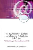 The UCLA Anderson Business and Information Technologies (BIT) Project : Global Study of Business Practice (2012)