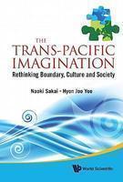 The Trans-Pacific Imagination: Rethinking Boundary, Culture and Society