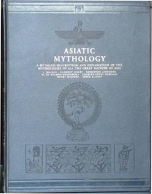 Asiatic Mythology: A Detailed Description and Explanation of the Mythologies of All the Great Nations of Asia
