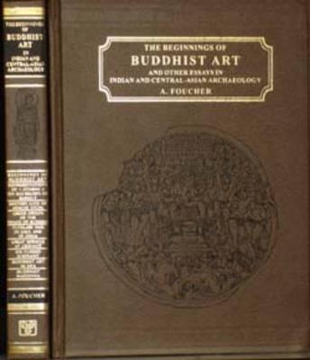 The Beginnings of Buddhist Art and Other Essays in Indian and Central Asian Archaeology