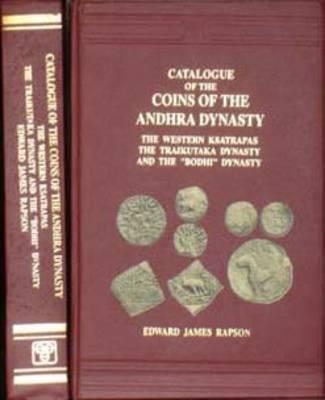 Catalogue Of The Coins Of The Andhra Dynasty, The Western Ksatrapas, The Traikutak Dynasty And The Bodhi Dynasty