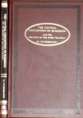 The Central Conception of Buddhism and the Meaning of the Word Dharma