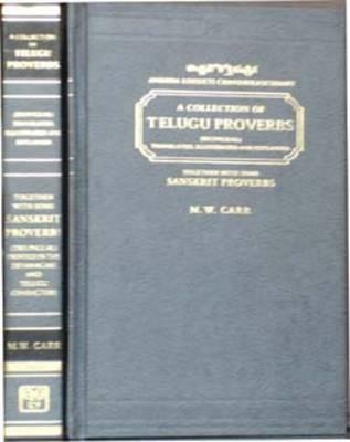A Collection of Telugu Proverbs Translated, Illustrated and Explained Together With Some Sanskrit Proverbs Printed in the Devanagari and Telugu Characters