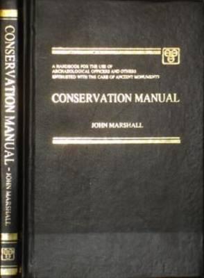 Conservation Manual: Hanbook For The Use Of Archeological Officers - Entrusted With The Care Of Ancient Monuments