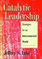 Catalytic Leadership: Strategies for an Interconnected World 1st Edition