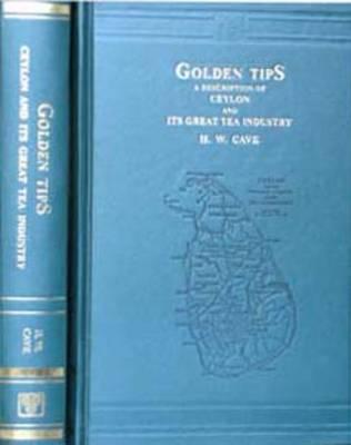 Golden Tips: A Description of Ceylon and Its Great Tea Industry