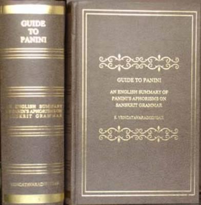 Guide to Panini; An English Summary of Panini's Aphoisms on Sanskrit Grammar