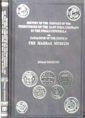 History of the Coinage of the Territories of the East India Company in the Indian Peninsula