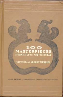 Hundred Masterpieces Mohammedan and Oriental Victoria Albert Museum 01 Edition