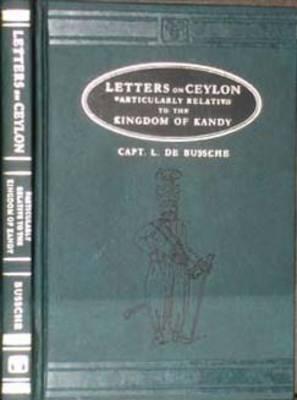 Letters on Ceylon, Particularly Relative to the Kingdom of Kandy (illustrated with a survey of Kandy)