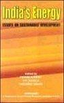 India\'s Energy: Essays on Sustainable Development 01 Edition