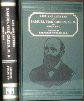 Life and Letters of Samuel Fisk Green of Green Hill