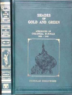 Shades of Gold and Green: Anecdotes of Colonial Burmah, 1886-1948