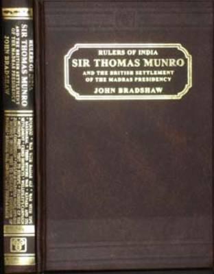 Rulers of India: Sir Thomas Munro and the British Settlement of the Madras Presidency