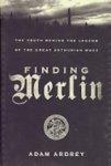 Finding Merlin: The Truth Behind the Legend of the Great Arthurian Mage First U.S.  Edition