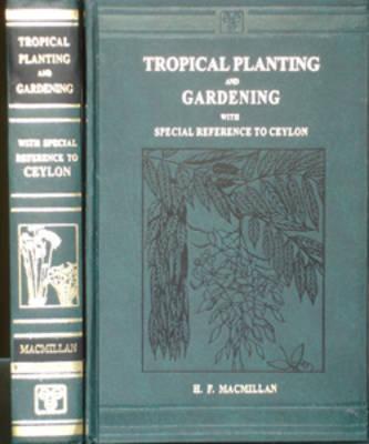 Tropical Planting and Gardening: With Special Reference to Ceylon