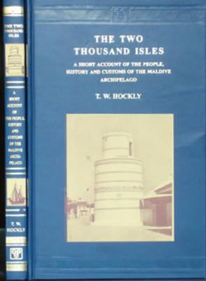 The Two Thousand Isles: A Short Account of the People History And Customs of the Maldive Archipelago