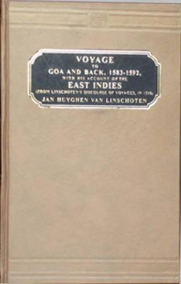 Voyage to Goa and Back, 1583-1592, with His Account of the East Indies ; From Linschoten's Discourse of Voyages, in 1598