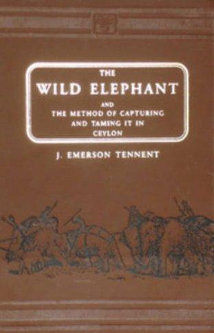 The Wild Elephants and the Method of Capturing and Taming it in Ceylon