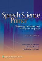 Speech Science Primer: Physiology, Acoustics, and Perception of Speech 5th  Edition