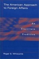 American Approach to Foreign Affairs: An Uncertaintradition New ed Edition