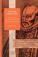 Essaying Montaigne: A Study of the Renaissance Institution of Writing and Reading 2nd Edition