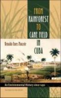 From Rainforest to Cane Field in Cuba: An Environmental History Since 1492 illustrated edition Edition